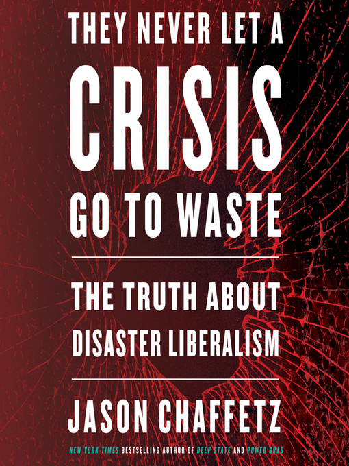 Title details for They Never Let a Crisis Go to Waste by Jason Chaffetz - Available